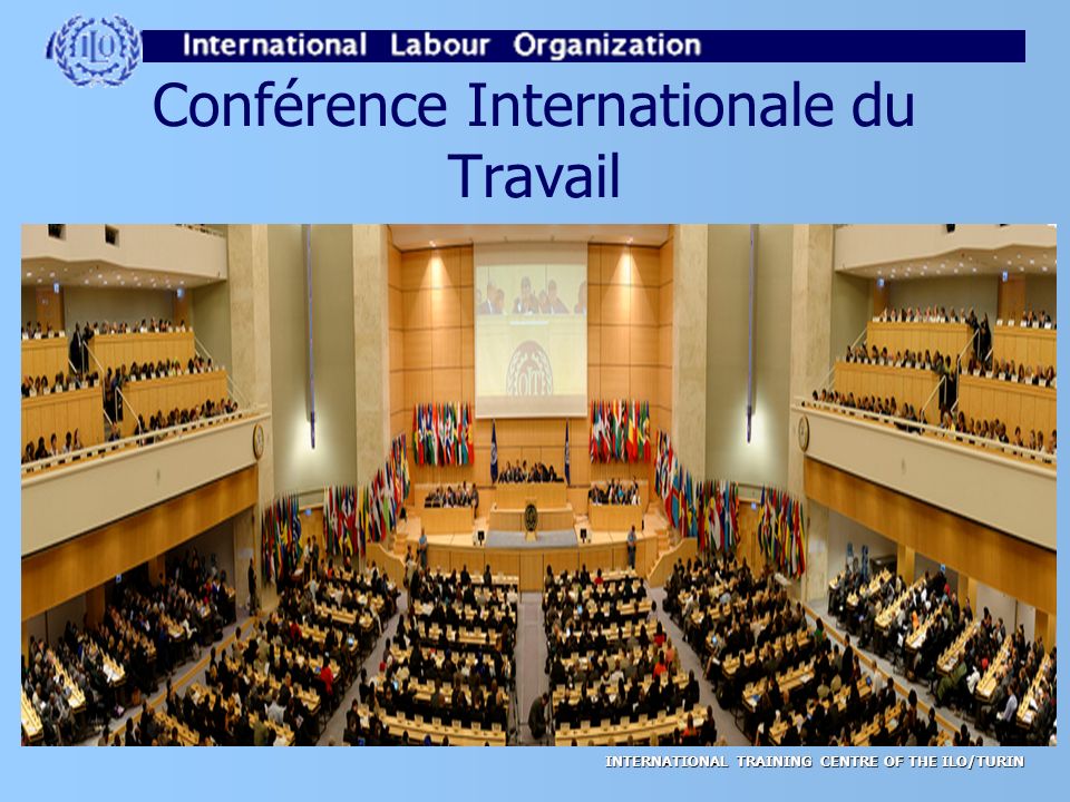 INTERNATIONAL TRAINING CENTRE OF THE ILO/TURIN Conférence Internationale du Travail