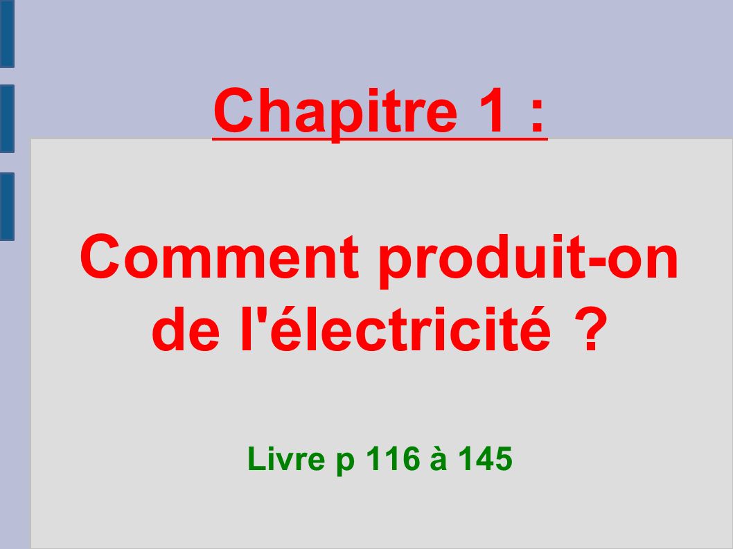 Chapitre 1 : Comment produit-on de l électricité Livre p 116 à 145
