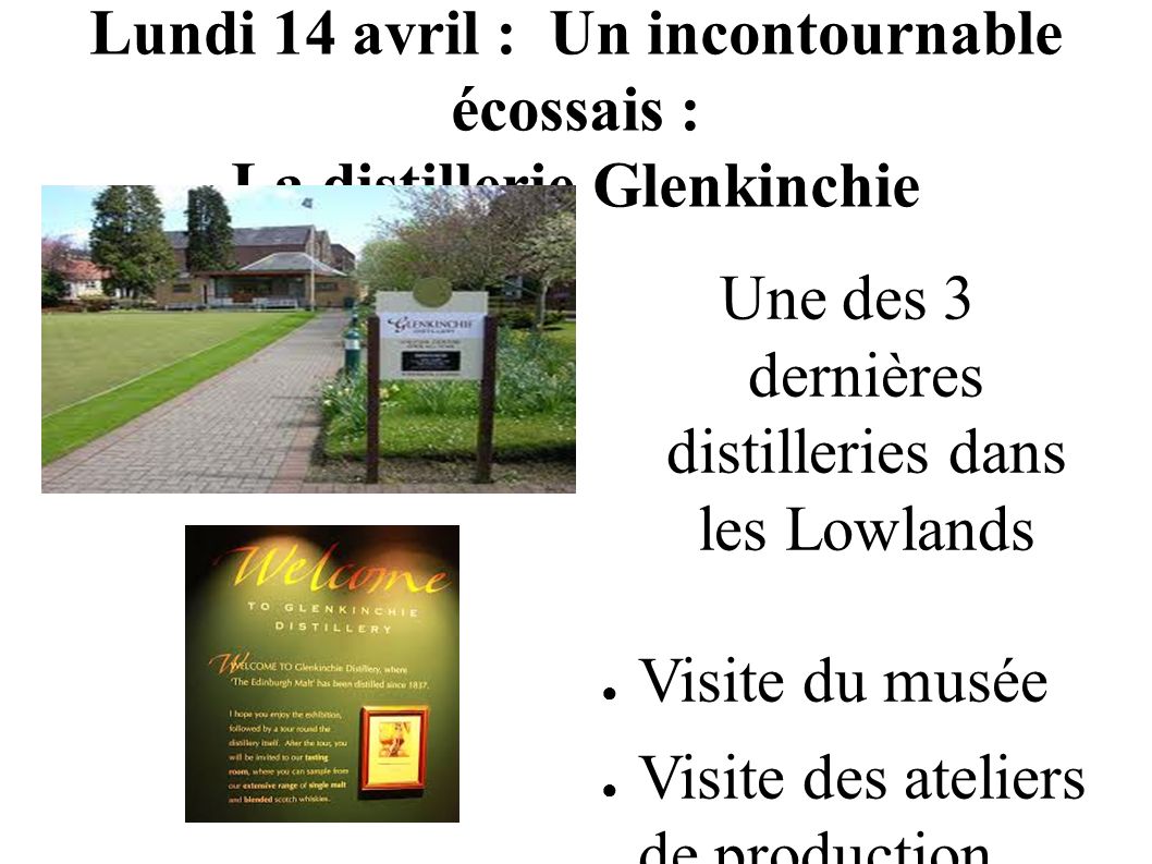 Lundi 14 avril : Un incontournable écossais : La distillerie Glenkinchie Une des 3 dernières distilleries dans les Lowlands ● Visite du musée ● Visite des ateliers de production