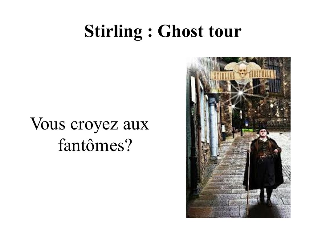 Stirling : Ghost tour Vous croyez aux fantômes