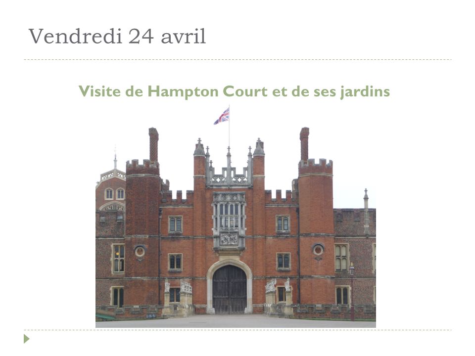 Vendredi 24 avril Visite de Hampton Court et de ses jardins