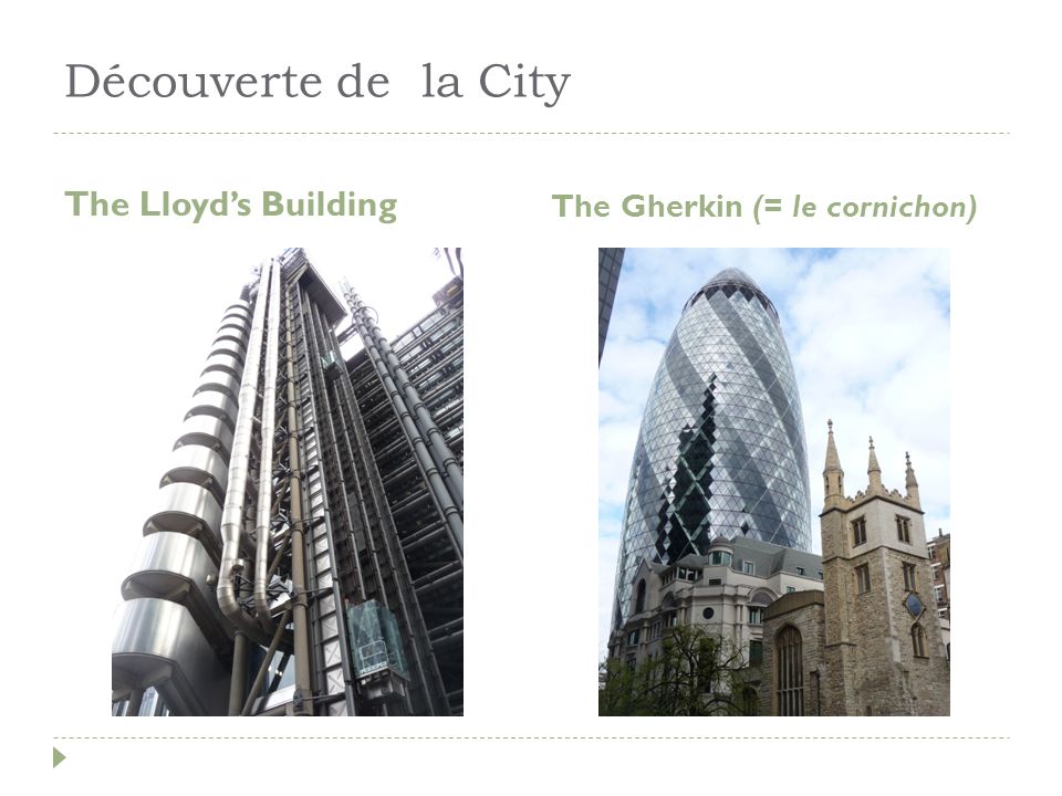 Découverte de la City The Lloyd’s Building The Gherkin (= le cornichon)