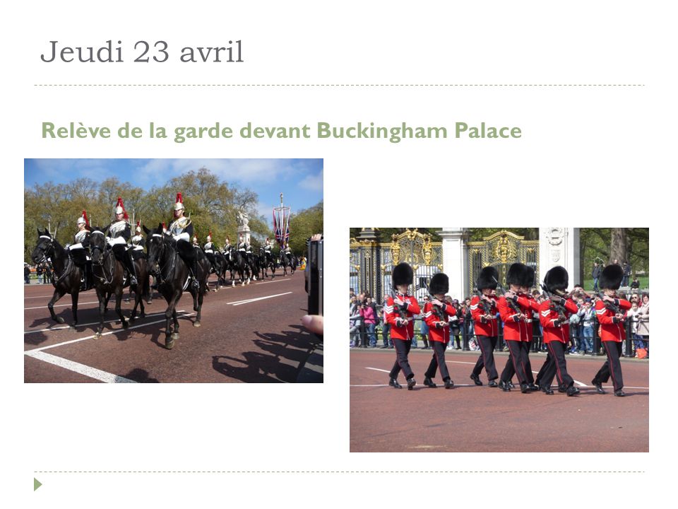 Jeudi 23 avril Relève de la garde devant Buckingham Palace