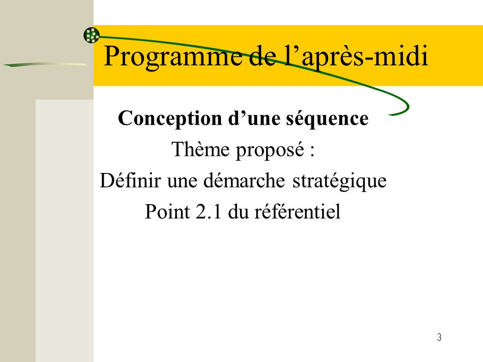 3 Programme de l’après-midi Conception d’une séquence Thème proposé : Définir une démarche stratégique Point 2.1 du référentiel