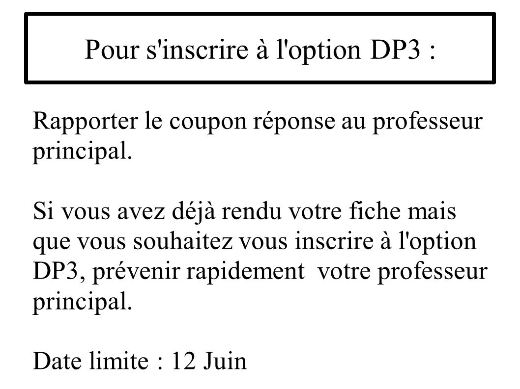 Pour s inscrire à l option DP3 : Rapporter le coupon réponse au professeur principal.