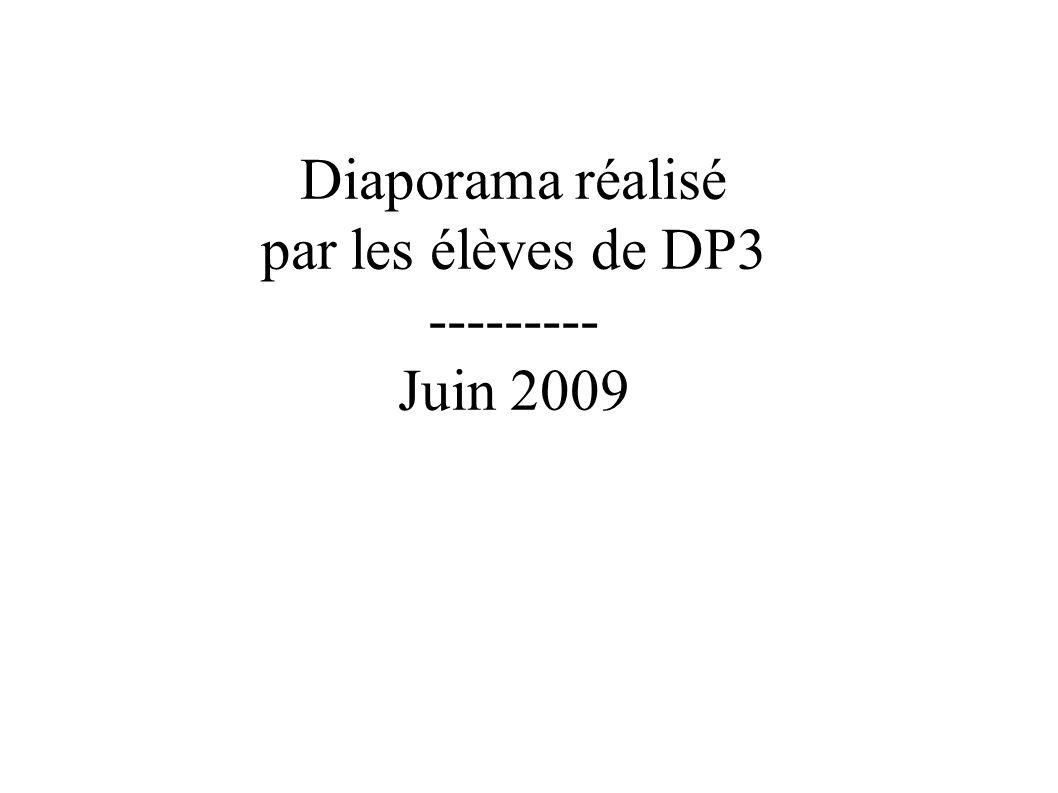 Diaporama réalisé par les élèves de DP Juin 2009