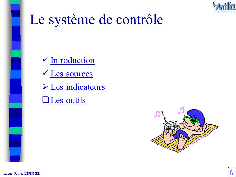 Auteur : Patrice LEPISSIER Le système de contrôle Introduction Les sources  Les indicateurs Les indicateurs  Les outils Les outils