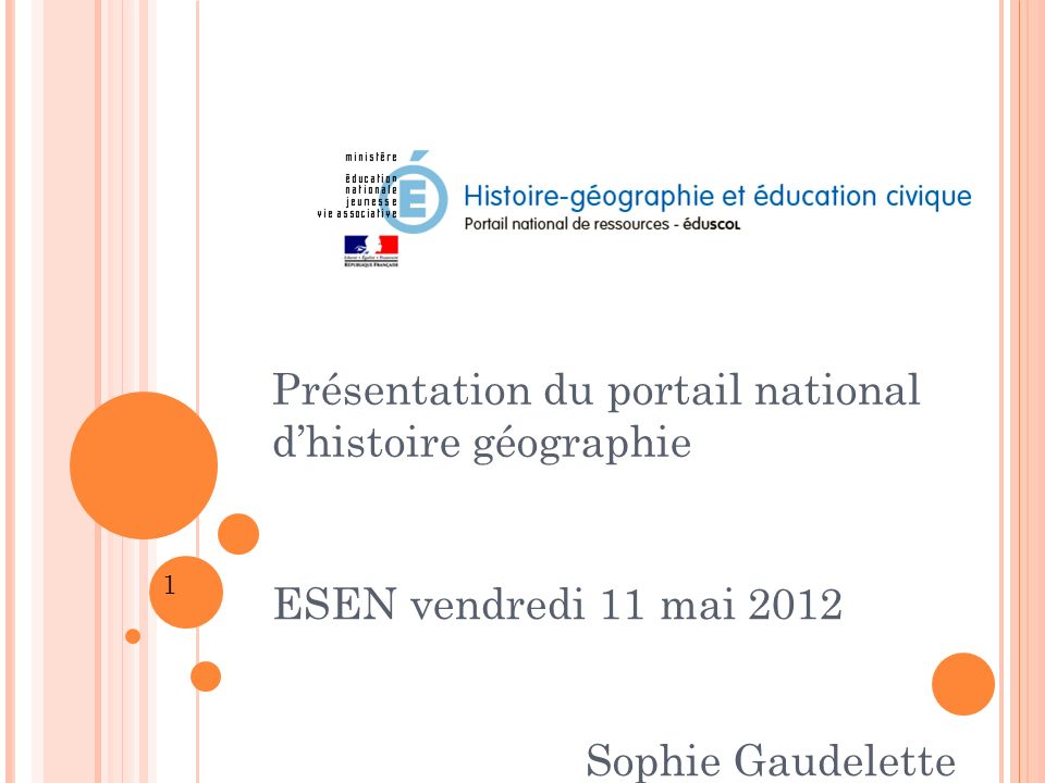 Présentation du portail national d’histoire géographie ESEN vendredi 11 mai 2012 Sophie Gaudelette 1