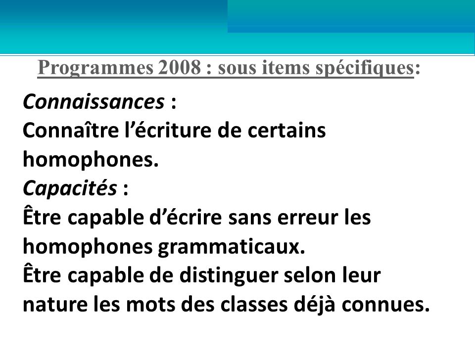 Programmes 2008 : sous items spécifiques: Connaissances : Connaître l’écriture de certains homophones.