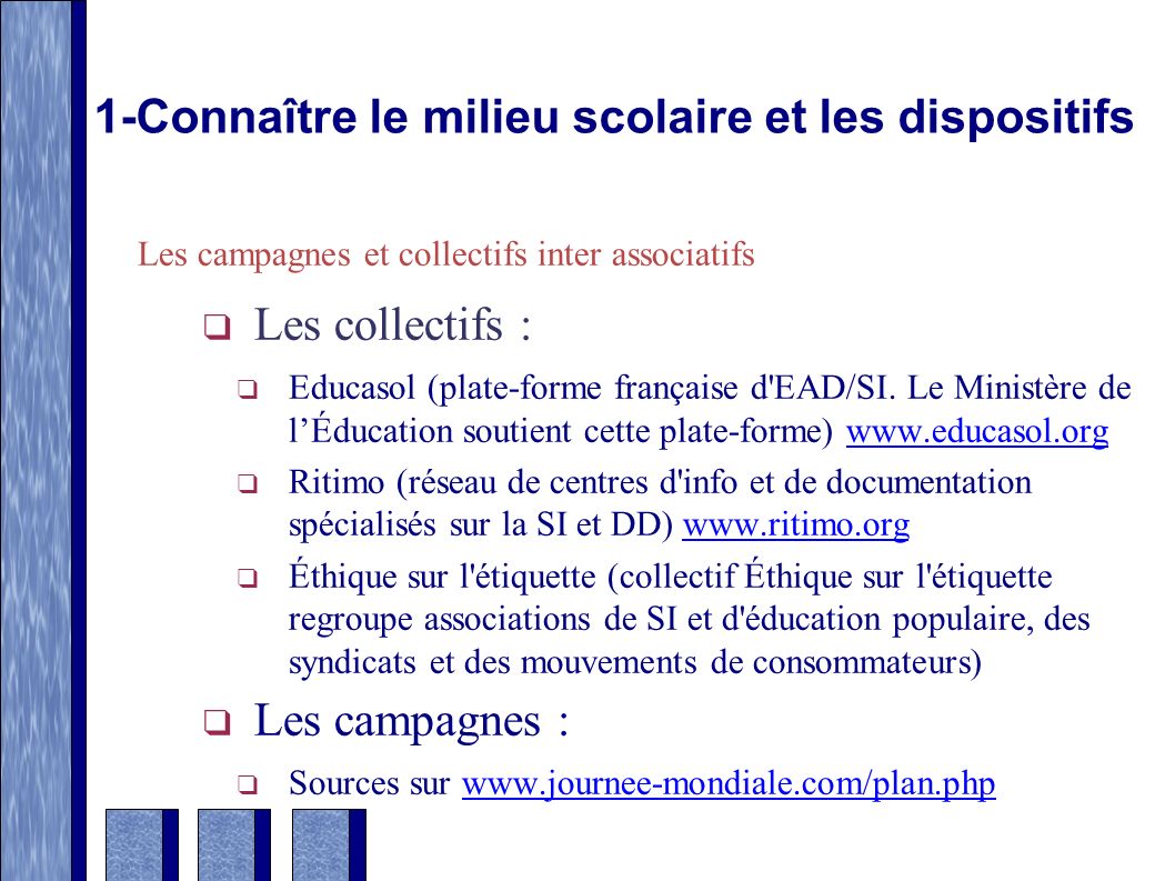1-Connaître le milieu scolaire et les dispositifs Les campagnes et collectifs inter associatifs ❑ Les collectifs : ❑ Educasol (plate-forme française d EAD/SI.