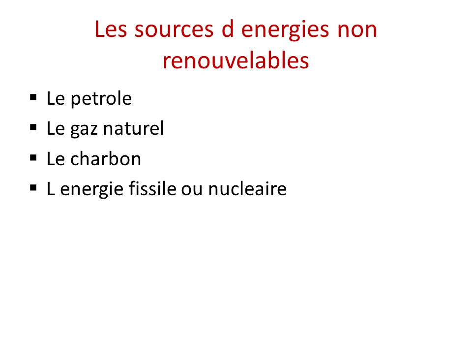 Les sources d energies non renouvelables  Le petrole  Le gaz naturel  Le charbon  L energie fissile ou nucleaire