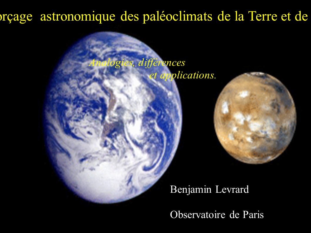 Forçage astronomique des paléoclimats de la Terre et de Mars Analogies, différences et applications.