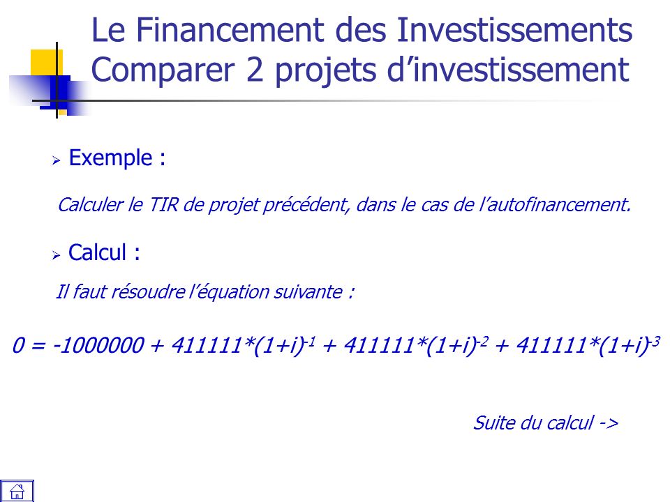 Le Financement des Investissements Comparer 2 projets d’investissement Calculer le TIR de projet précédent, dans le cas de l’autofinancement.