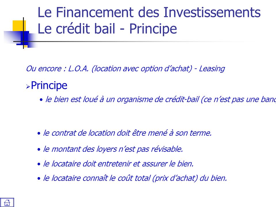 Le Financement des Investissements Le crédit bail - Principe  Principe le bien est loué à un organisme de crédit-bail (ce n’est pas une banque).