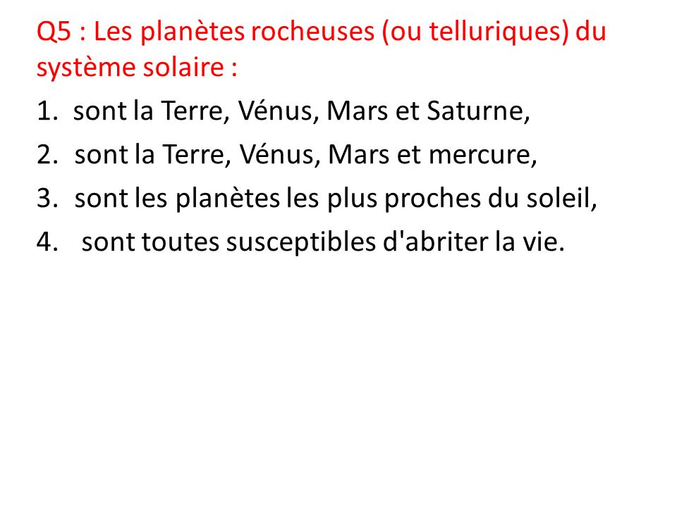 Q5 : Les planètes rocheuses (ou telluriques) du système solaire : 1.