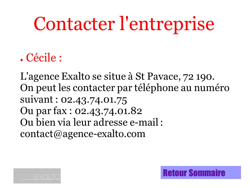● Cécile : L agence Exalto se situe à St Pavace,