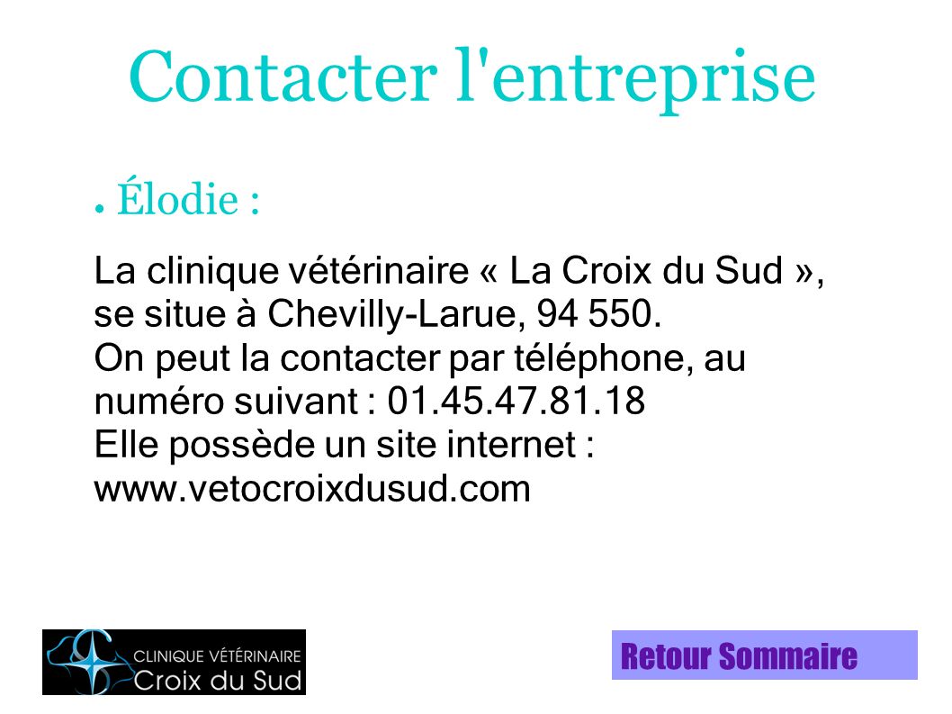 ● Élodie : La clinique vétérinaire « La Croix du Sud », se situe à Chevilly-Larue,