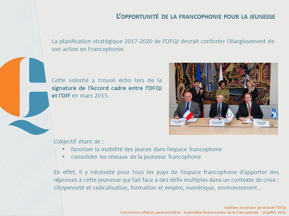 La planification stratégique de l’OFQJ devrait conforter l’élargissement de son action en Francophonie.