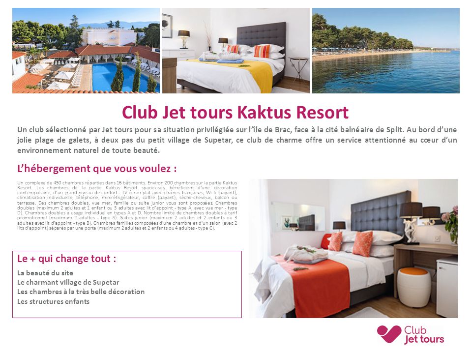 Club Jet tours Kaktus Resort Un club sélectionné par Jet tours pour sa situation privilégiée sur l’île de Brac, face à la cité balnéaire de Split.