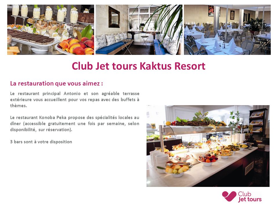 Club Jet tours Kaktus Resort La restauration que vous aimez : Le restaurant principal Antonio et son agréable terrasse extérieure vous accueillent pour vos repas avec des buffets à thèmes.
