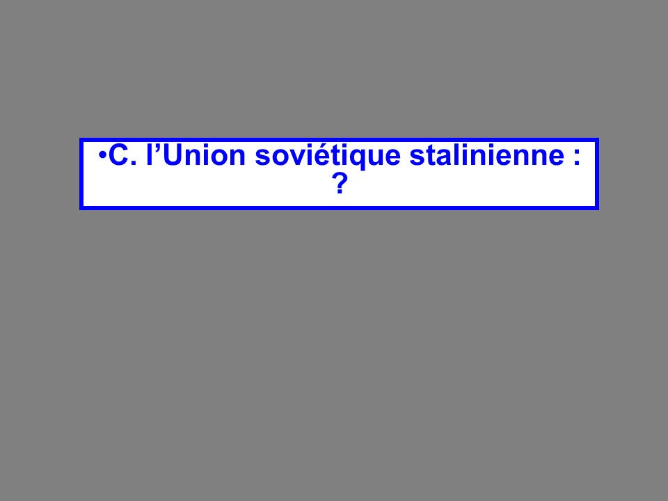 C. l’Union soviétique stalinienne :