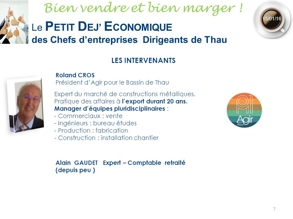 7 15/01/16 Roland CROS Président d’Agir pour le Bassin de Thau LES INTERVENANTS Expert du marché de constructions métalliques.