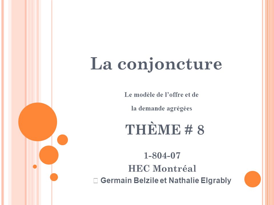 La conjoncture Le modèle de l’offre et de la demande agrégées HEC Montréal  Germain Belzile et Nathalie Elgrably THÈME # 8