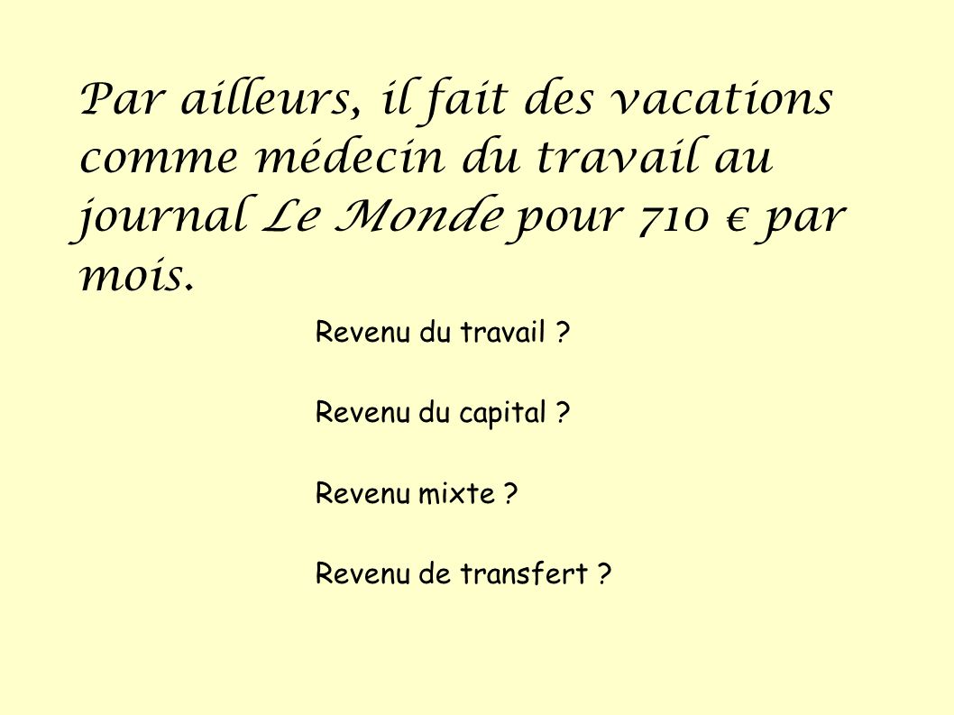 Par ailleurs, il fait des vacations comme médecin du travail au journal Le Monde pour 710 € par mois.