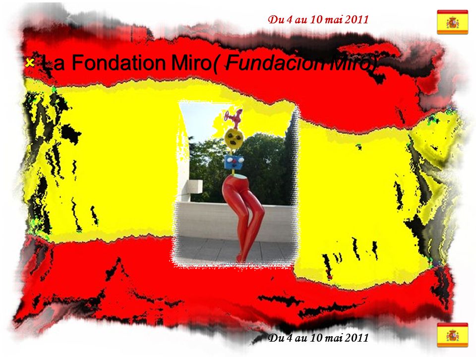 Du 4 au 10 mai 2011  La Fondation Miro( Fundacion Miro)
