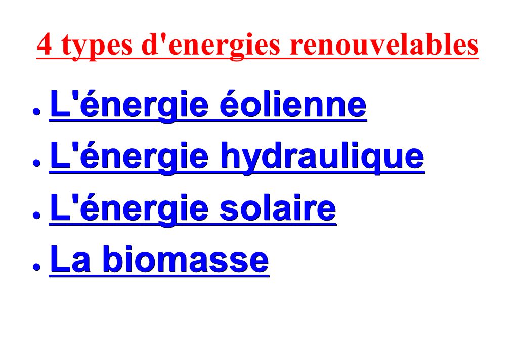4 types d energies renouvelables ● L énergie éolienne ● L énergie hydraulique ● L énergie solaire ● La biomasse