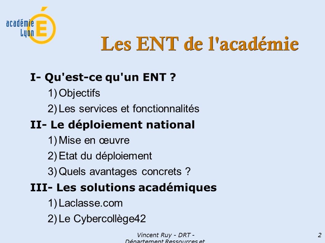 Vincent Ruy - DRT - Département Ressources et Technologies 2 Les ENT de l académie I- Qu est-ce qu un ENT .