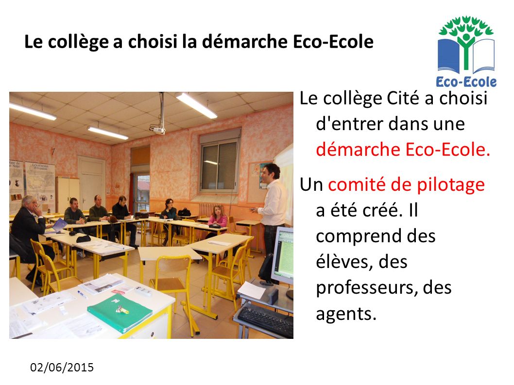 02/06/2015 Le collège a choisi la démarche Eco-Ecole Le collège Cité a choisi d entrer dans une démarche Eco-Ecole.