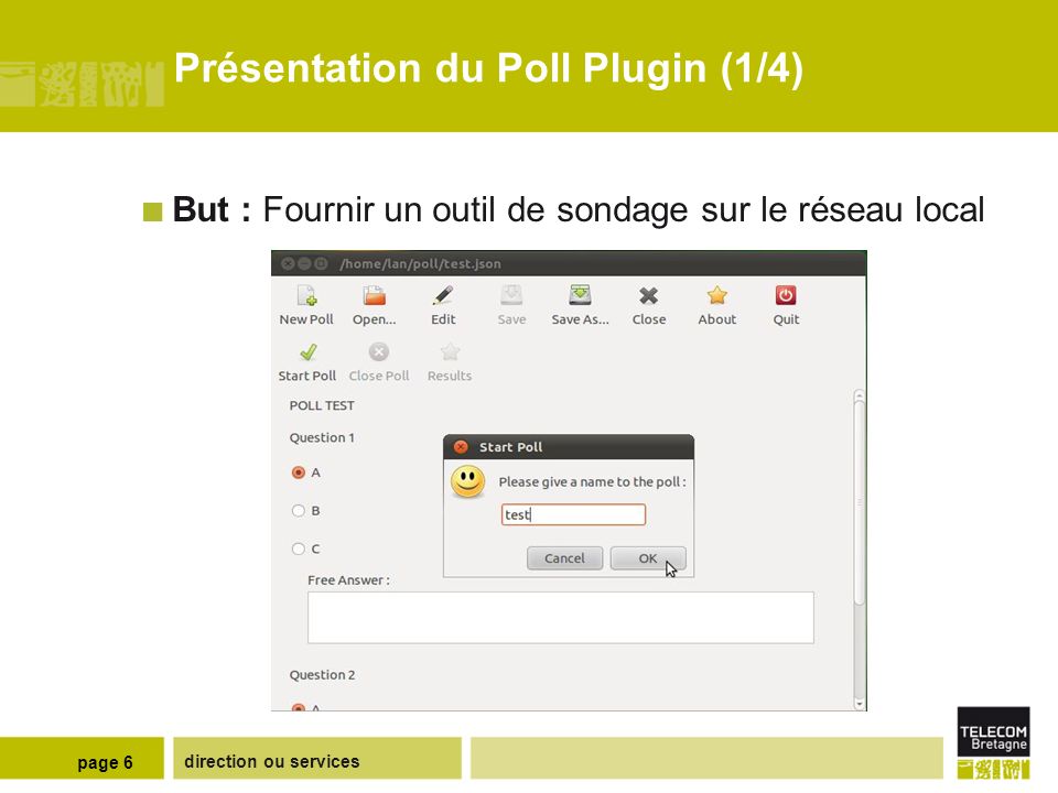direction ou services page 6 Présentation du Poll Plugin (1/4) But : Fournir un outil de sondage sur le réseau local