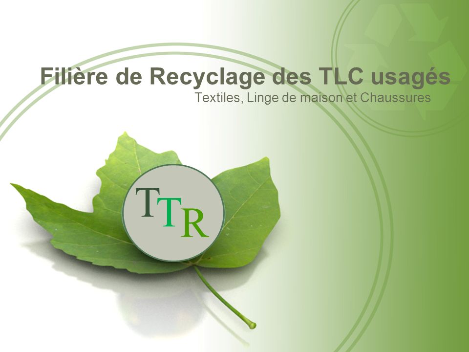 T T R Filière de Recyclage des TLC usagés Textiles, Linge de maison et Chaussures