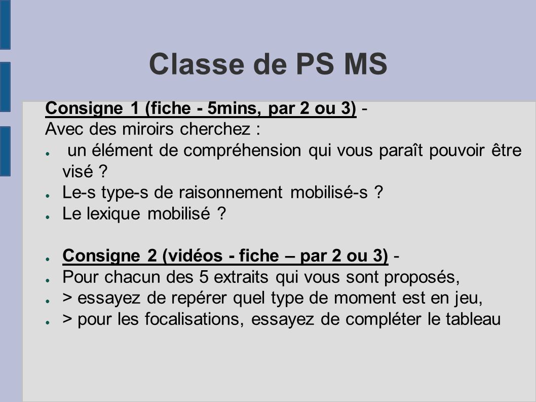 Classe de PS MS Consigne 1 (fiche - 5mins, par 2 ou 3) - Avec des miroirs cherchez : ● un élément de compréhension qui vous paraît pouvoir être visé .
