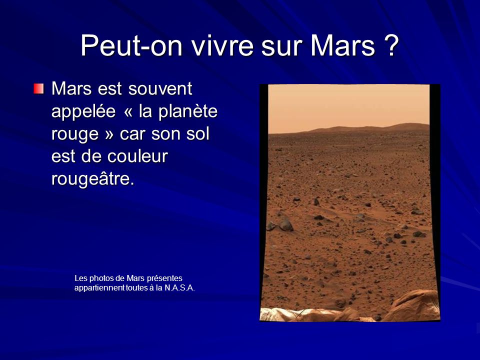 Mars est souvent appelée « la planète rouge » car son sol est de couleur rougeâtre.