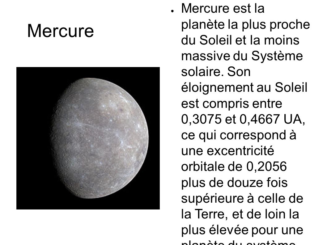 Mercure ● Mercure est la planète la plus proche du Soleil et la moins massive du Système solaire.