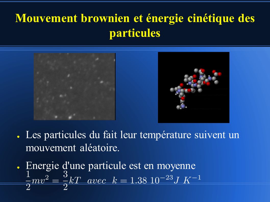 Mouvement brownien et énergie cinétique des particules ● Les particules du fait leur température suivent un mouvement aléatoire.