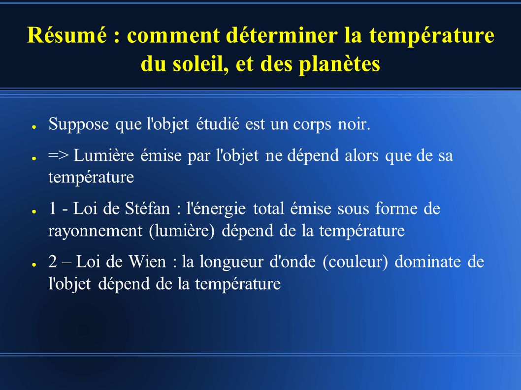 Résumé : comment déterminer la température du soleil, et des planètes ● Suppose que l objet étudié est un corps noir.