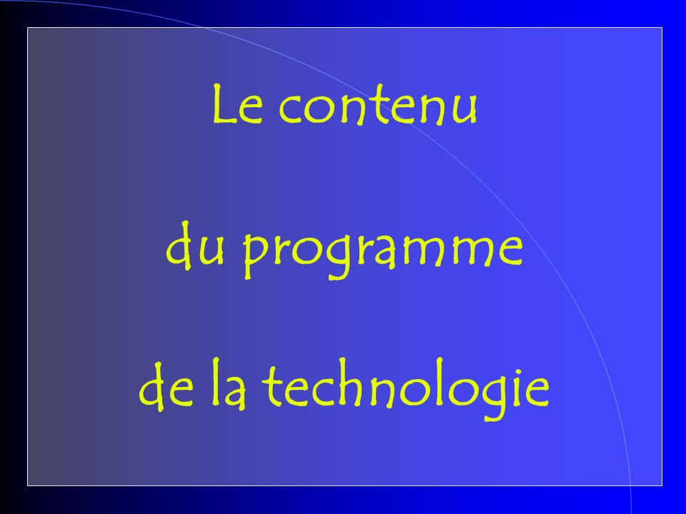 Le contenu du programme de la technologie