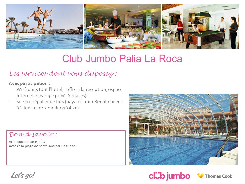 Club Jumbo Palia La Roca Les services dont vous disposez : Avec participation : -Wi-fi dans tout l hôtel, coffre à la réception, espace Internet et garage privé (5 places).