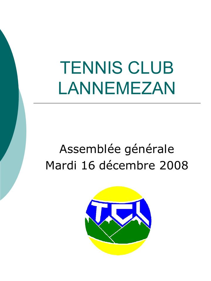 TENNIS CLUB LANNEMEZAN Assemblée générale Mardi 16 décembre 2008