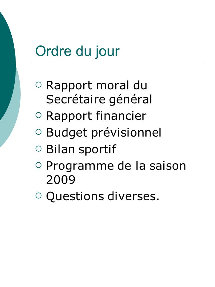 Ordre du jour  Rapport moral du Secrétaire général  Rapport financier  Budget prévisionnel  Bilan sportif  Programme de la saison 2009  Questions diverses.