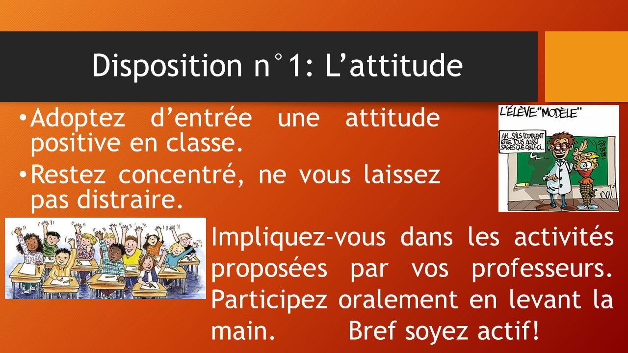 Disposition n°1: L’attitude Adoptez d’entrée une attitude positive en classe.