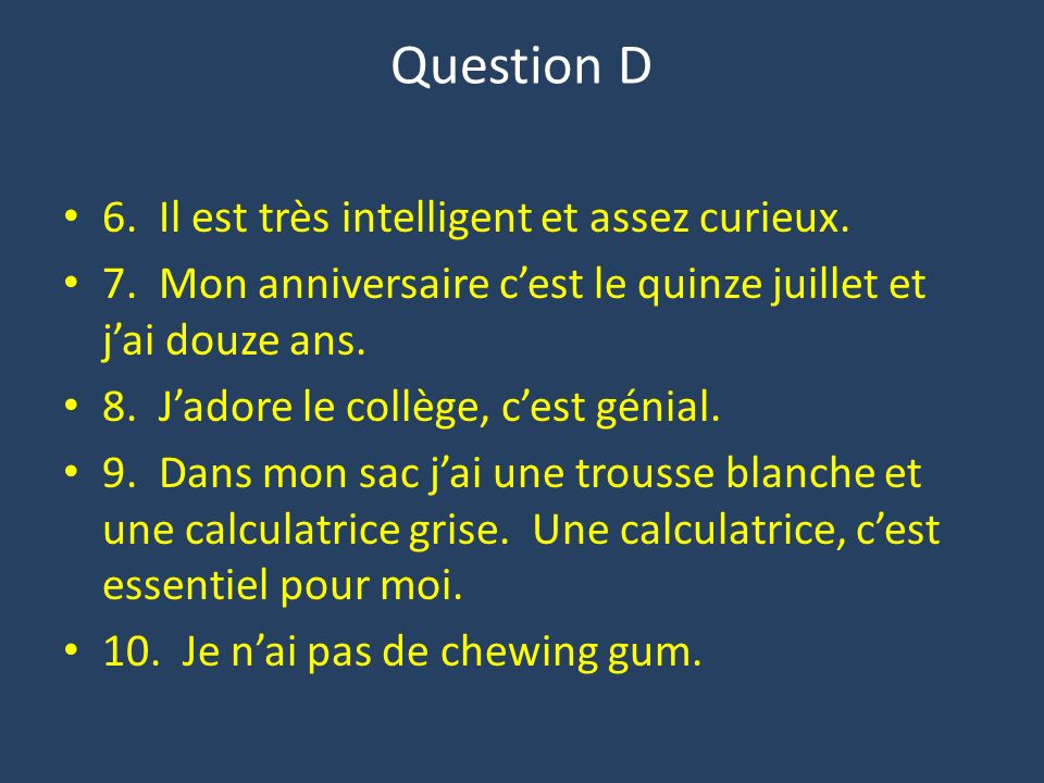 Question D 6. Il est très intelligent et assez curieux.