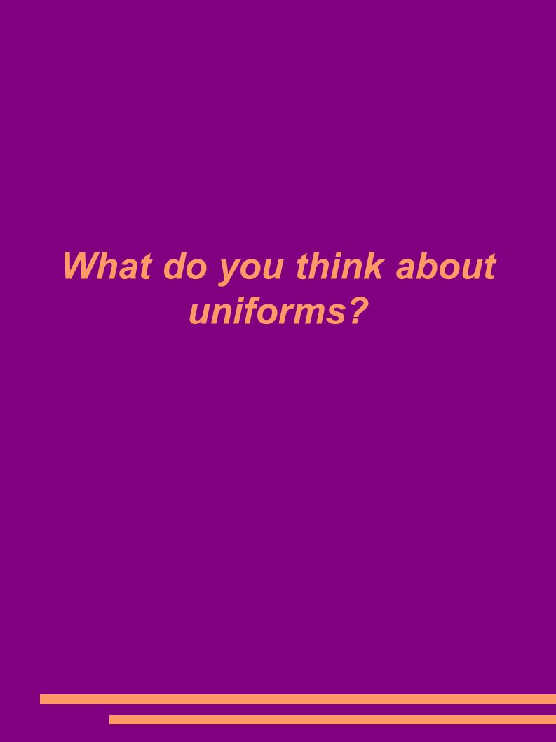 What do you think about uniforms