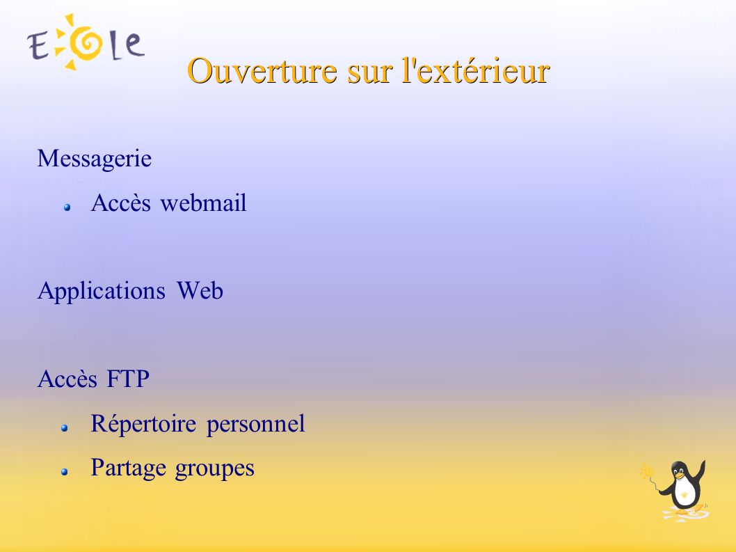 Ouverture sur l extérieur Messagerie Accès webmail Applications Web Accès FTP Répertoire personnel Partage groupes