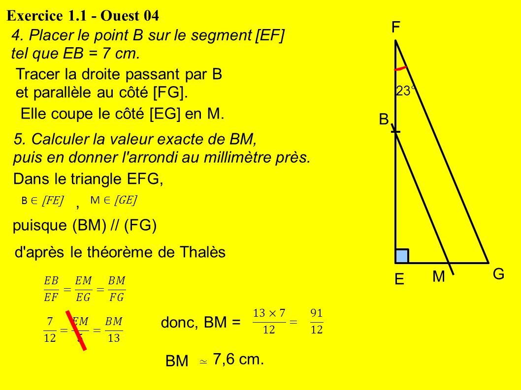 Exercice Ouest 04 F F E G 4. Placer le point B sur le segment [EF] tel que EB = 7 cm.