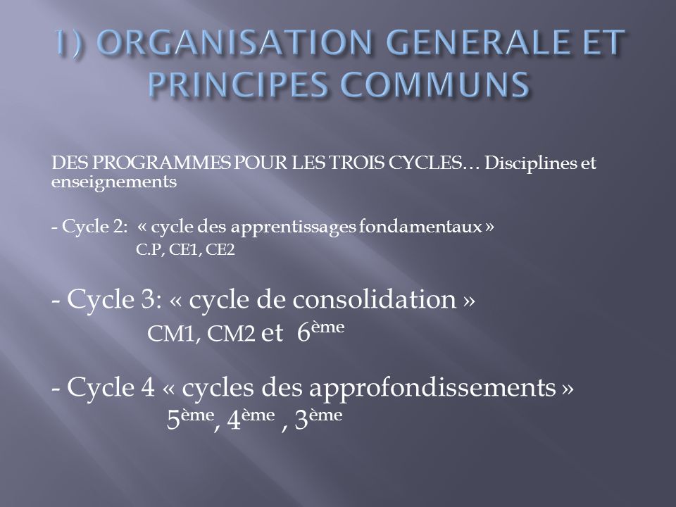 DES PROGRAMMES POUR LES TROIS CYCLES… Disciplines et enseignements - Cycle 2: « cycle des apprentissages fondamentaux » C.P, CE1, CE2 - Cycle 3: « cycle de consolidation » CM1, CM2 et 6 ème - Cycle 4 « cycles des approfondissements » 5 ème, 4 ème, 3 ème