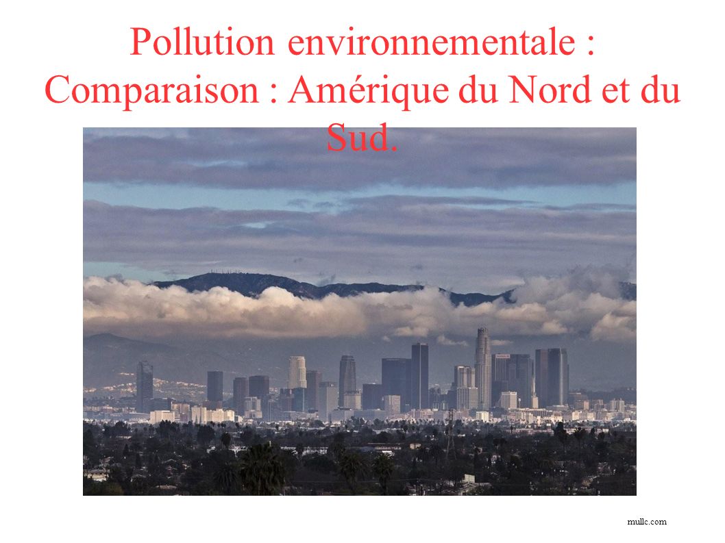 mullc.com Pollution environnementale : Comparaison : Amérique du Nord et du Sud.